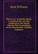 The H.A.C. in South Africa: a record of the services rendered in the South African War by members of the Honourable Artillery Company, Basil Williams 