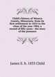 Child's history of Waseca County, Minnesota: from its first settlement in 1854 to the close of the year 1904, a record of fifty years : the story of the pioneers, James E. b. 1833 Child 