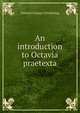 An introduction to Octavia praetexta, Edward Conner Chickering 