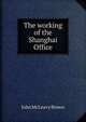 The working of the Shanghai Office, John McLeavy Brown 