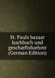 St. Pauls bazaar kochbuch und gesch?ftsfuehrer (German Edition), 