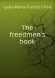 The freedmen's book, Lydia Maria Francis Child 
