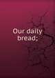 Our daily bread;, 