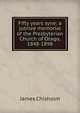 Fifty years syne; a jubilee memorial of the Presbyterian Church of Otago, 1848-1898, James Chisholm 
