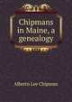 Chipmans in Maine, a genealogy, Alberto Lee Chipman 