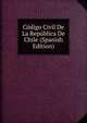 Codigo Civil De La Republica De Chile (Spanish Edition), 