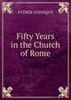Fifty Years in the Church of Rome., FATHER CHINIQUY 