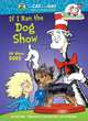 If I Ran the Dog Show: All About Dogs (Cat in the Hat's Learning Library Series), Rabe Tish 