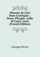 Histoire de L'Art Dans L'Antiquit .: Perse, Phrygie, Lydie Et Carie, Lycie (French Edition), Georges Perrot 