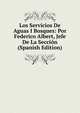 Los Servicios De Aguas I Bosques: Por Federico Albert, Jefe De La Seccion (Spanish Edition), 