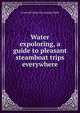 Water expoloring, a guide to pleasant steamboat trips everywhere, Cromwell [from old catalog] Childe 