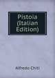 Pistoia (Italian Edition), Alfredo Chiti 
