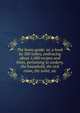 The home guide: or, a book by 500 ladies, embracing about 1,000 recipes and hints, pertaining to cookery, the household, the sick room, the toilet, etc., 