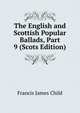 The English and Scottish Popular Ballads, Part 9 (Scots Edition), Child Francis James 