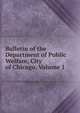 Bulletin of the Department of Public Welfare, City of Chicago, Volume 1, 