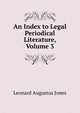 An Index to Legal Periodical Literature, Volume 3, Jones, Leonard A. (Leonard Augustus), 1832-1909 