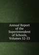 Annual Report of the Superintendent of Schools, Volumes 52-53, 