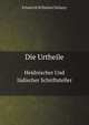 Die Urtheile. Heidnischer Und Jdischer Schriftsteller, Friedrich Wilhelm Chillany 