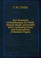 New Essentials of Bookkeeping for Public Schools Single and Double Entry: Including Forms and Explanations of Business Papers, C W. Childs 
