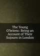 The Young O'briens: Being an Account of Their Sojourn in London, 
