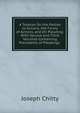 A Treatise On the Parties to Actions, the Forms of Actions, and On Pleading: With Second and Third Volumes Containing Precedents of Pleadings ., Joseph Chitty 