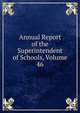Annual Report of the Superintendent of Schools, Volume 46, 
