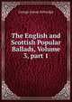 The English and Scottish Popular Ballads, Volume 3, part 1, Kittredge George Lyman 