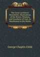 The Great Architect: Benedicite; Illustrations of the Power, Wisdom, and Goodness of God, As Manifested in His Works, George Chaplin Child 