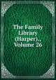 The Family Library (Harper)., Volume 26, 