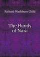 The Hands of Nara, Richard Washburn Child 