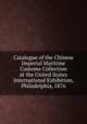 Catalogue of the Chinese Imperial Maritime Customs Collection at the United States International Exhibition, Philadelphia, 1876, 
