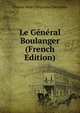 Le General Boulanger (French Edition), Charles Henri Hippolyte Chincholle 
