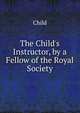 The Child's Instructor, by a Fellow of the Royal Society, Child 