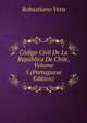 Codigo Civil De La Republica De Chile, Volume 5 (Portuguese Edition), Robustiano Vera 