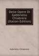 Delle Opere Di Gabbriello Chiabrera (Italian Edition), Gabriello Chiabrera 