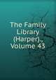 The Family Library (Harper)., Volume 43, 