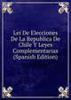 Lei De Elecciones De La Republica De Chile Y Leyes Complementarias (Spanish Edition), Chile 