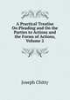 A Practical Treatise On Pleading and On the Parties to Actions and the Forms of Actions, Volume 2, Joseph Chitty 