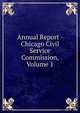 Annual Report - Chicago Civil Service Commission, Volume 1, 