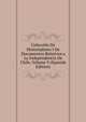 Coleccion De Historiadores I De Documentos Relativos a La Independencia De Chile, Volume 9 (Spanish Edition), 