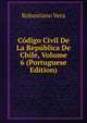 Codigo Civil De La Republica De Chile, Volume 6 (Portuguese Edition), Robustiano Vera 