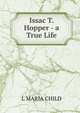 Issac T. Hopper - a True Life., L MARIA CHILD 