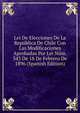 Lei De Elecciones De La Republica De Chile Con Las Modificaciones Aprobadas Por Lei Num. 343 De 18 De Febrero De 1896 (Spanish Edition), 