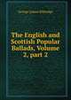 The English and Scottish Popular Ballads, Volume 2, part 2, Kittredge George Lyman 