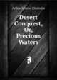 Desert Conquest, Or, Precious Waters, Arthur Murray Chisholm 