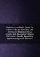 Demarcacion De La Linea De Frontera En La Parte Sur Del Territorio: Trabajos De La Quinta Sub-Comision Chilena De Limites Con La Republica Arjentina (Spanish Edition), 