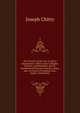 The Practice of the Law in All Its Departments: With a View of Rights, Injuries, and Remedies, and As Ameliorated by Recent Statutes, Rules, and . in Courts of Common Law; Equity; Ecclasiastic, Joseph Chitty 