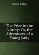 The Prize in the Lottery: Or, the Adventures of a Young Lady, Pietro Chiari 