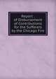Report . of Disbursement of Contributions for the Sufferers by the Chicago Fire, 