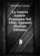 La Guerra Austro-Prussiana Nel 1866: Appunti (Italian Edition), Valentino Chiala 